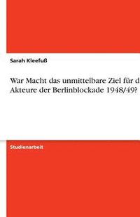 bokomslag War Macht Das Unmittelbare Ziel Fur Die Akteure Der Berlinblockade 1948/49?