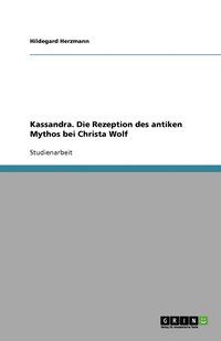 bokomslag Kassandra. Die Rezeption des antiken Mythos bei Christa Wolf