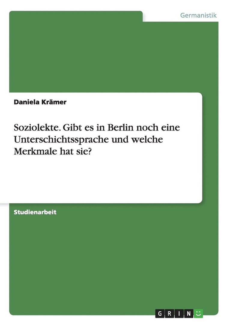 Soziolekte. Gibt es in Berlin noch eine Unterschichtssprache und welche Merkmale hat sie? 1