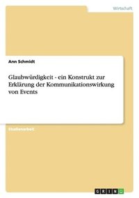 bokomslag Glaubwürdigkeit - ein Konstrukt zur Erklärung der Kommunikationswirkung von Events