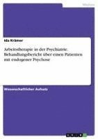 bokomslag Arbeitstherapie in Der Psychiatrie. Behandlungsbericht Uber Einen Patienten Mit Endogener Psychose