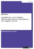 Arbeitstherapie in Der Psychiatrie. Behandlungsbericht Uber Einen Patienten Mit Endogener Psychose 1