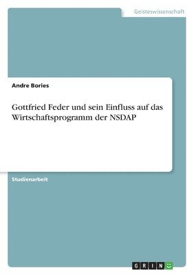 bokomslag Gottfried Feder und sein Einfluss auf das Wirtschaftsprogramm der NSDAP