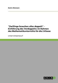 bokomslag 'Zwillinge Brauchen Alles Doppelt' - Einfuhrung Des Verdoppelns Im Rahmen Des Mathematikunterrichts Fur Die 2.Klasse
