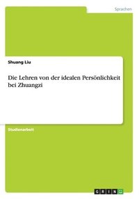 bokomslag Die Lehren von der idealen Persnlichkeit bei Zhuangzi