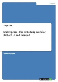 bokomslag Shakespeare - The Disturbing World of Richard III and Edmund