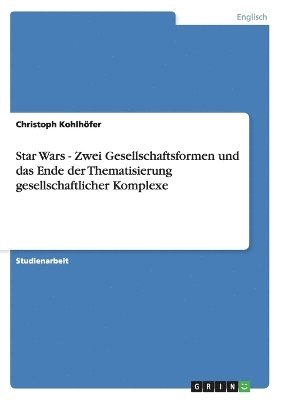 Star Wars - Zwei Gesellschaftsformen und das Ende der Thematisierung gesellschaftlicher Komplexe 1