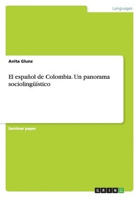 El Espa Ol de Colombia. Un Panorama Socioling Stico 1