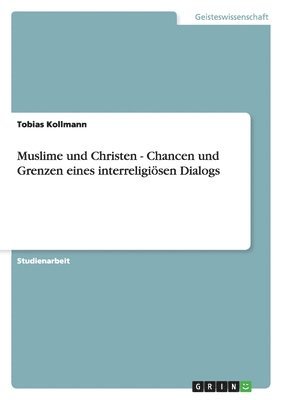 Tobias Kollmann - Muslime und Christen - Chancen und Grenzen eines interreligiösen Dialogs, Häftad