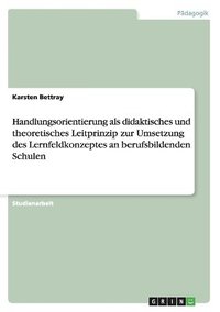 bokomslag Handlungsorientierung ALS Didaktisches Und Theoretisches Leitprinzip Zur Umsetzung Des Lernfeldkonzeptes an Berufsbildenden Schulen