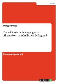 bokomslag Die telefonische Befragung - eine Alternative zur mündlichen Befragung?