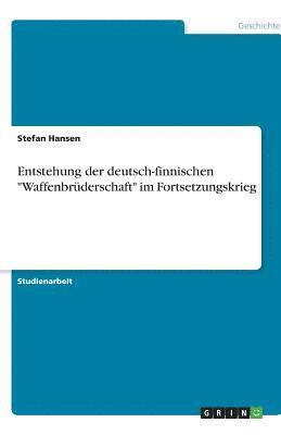 bokomslag Entstehung Der Deutsch-Finnischen 'Waffenbruderschaft' Im Fortsetzungskrieg