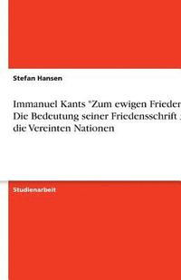 bokomslag Immanuel Kants Zum Ewigen Frieden - Die Bedeutung Seiner Friedensschrift Fur Die Vereinten Nationen