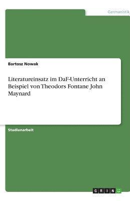 bokomslag Literatureinsatz Im Daf-Unterricht an Beispiel Von Theodors Fontane John Maynard