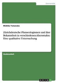 bokomslag Zrichdeutsche Phraseologismen und ihre Bekanntheit in verschiedenen Altersstufen