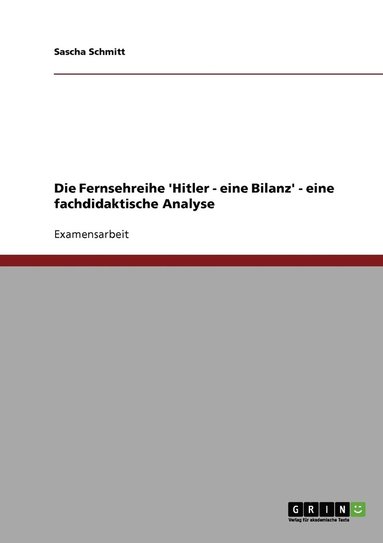 bokomslag Die Fernsehreihe 'Hitler - eine Bilanz' - eine fachdidaktische Analyse