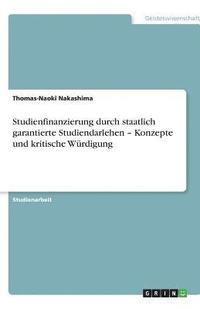 bokomslag Studienfinanzierung Durch Staatlich Garantierte Studiendarlehen - Konzepte Und Kritische Wurdigung