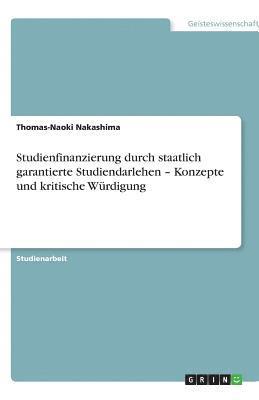 bokomslag Studienfinanzierung Durch Staatlich Garantierte Studiendarlehen - Konzepte Und Kritische Wurdigung