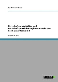 bokomslag Herrschaftsorganisation und Herrschaftspraxis im anglonormannischen Reich unter Wilhelm I.