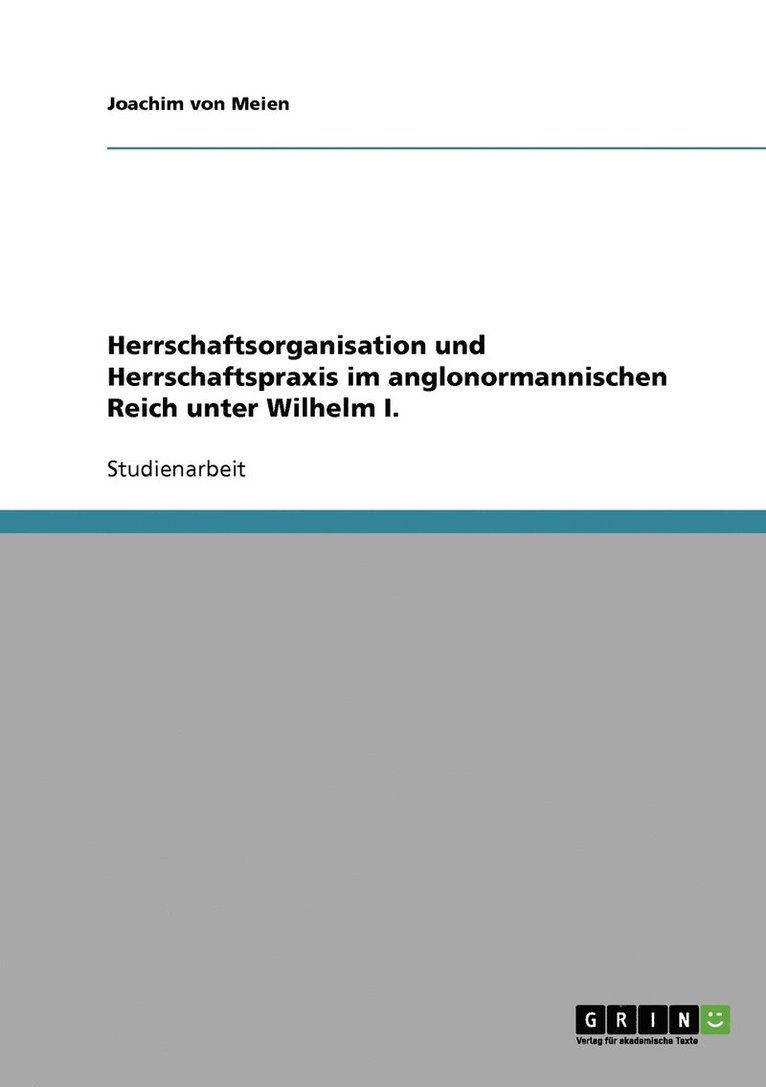 Herrschaftsorganisation und Herrschaftspraxis im anglonormannischen Reich unter Wilhelm I. 1