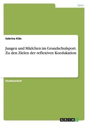 bokomslag Jungen und Mädchen im Grundschulsport. Zu den Zielen der reflexiven Koedukation