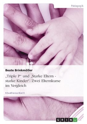 Beate Brinkmöller - "Triple P" und "Starke Eltern - starke Kinder". Zwei Elternkurse im Vergleich, Häftad