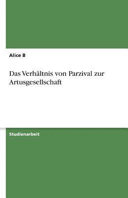 bokomslag Das Verhaltnis Von Parzival Zur Artusgesellschaft