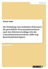 bokomslag Die Ermittlung eines kritischen Hebesatzes für gewerbliche Personenunternehmen nach den Reformvorschlägen für die Unternehmenssteuerreform 2008 (sog. Koch-Steinbrück-Papier)