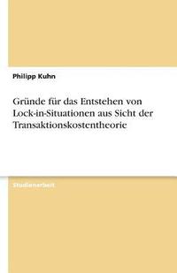 bokomslag Grunde Fur Das Entstehen Von Lock-In-Situationen Aus Sicht Der Transaktionskostentheorie