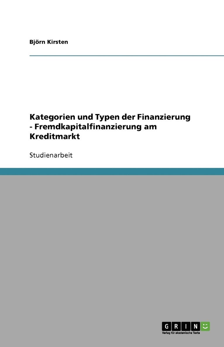 Kategorien und Typen der Finanzierung - Fremdkapitalfinanzierung am Kreditmarkt 1