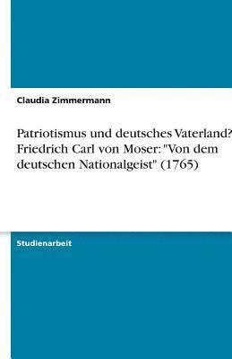 Patriotismus Und Deutsches Vaterland? Friedrich Carl Von Moser 1