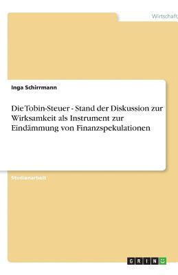 Inga Schirrmann - Tobin-Steuer - Stand der Diskussion zur Wirksamkeit als Instrument zur Eindämmung von Finanzspekulationen, Häftad
