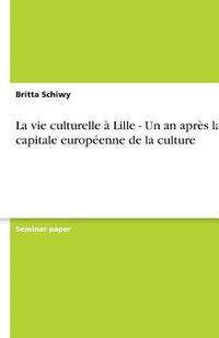 bokomslag La vie culturelle  Lille - Un an aprs la capitale europenne de la culture