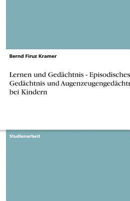 bokomslag Lernen Und Gedachtnis - Episodisches Gedachtnis Und Augenzeugengedachtnis Bei Kindern