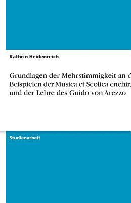 Grundlagen Der Mehrstimmigkeit an Den Beispielen Der Musica Et Scolica Enchiriadis Und Der Lehre Des Guido Von Arezzo 1