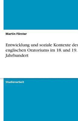 Martin Förster - Entwicklung und soziale Kontexte des englischen Oratoriums im 18. und 19. Jahrhundert, Häftad