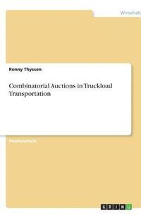 bokomslag Combinatorial Auctions in Truckload Transportation