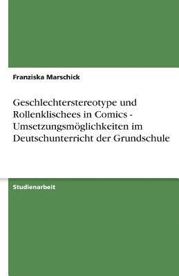 Geschlechterstereotype Und Rollenklischees in Comics - Umsetzungsmoglichkeiten Im Deutschunterricht Der Grundschule 1