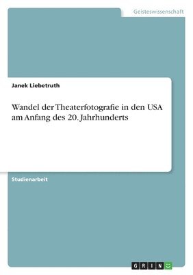 Wandel der Theaterfotografie in den USA am Anfang des 20. Jahrhunderts