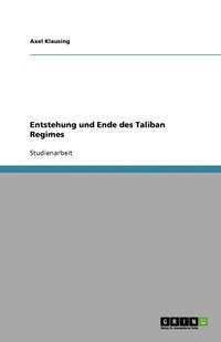 bokomslag Entstehung und Ende des Taliban Regimes