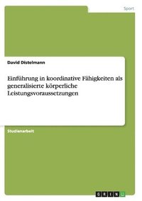 bokomslag Einfhrung in koordinative Fhigkeiten als generalisierte krperliche Leistungsvoraussetzungen