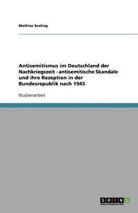 bokomslag Antisemitismus im Deutschland der Nachkriegszeit - antisemitische Skandale und ihre Rezeption in der Bundesrepublik nach 1945