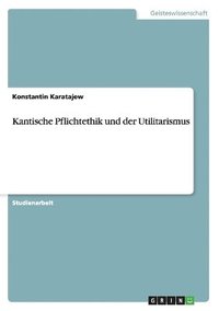 bokomslag Kantische Pflichtethik Und Der Utilitarismus
