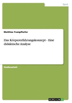 bokomslag Das Krpererfahrungskonzept - Eine didaktische Analyse