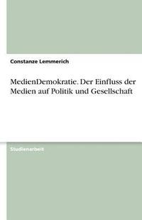 bokomslag Mediendemokratie. Der Einfluss Der Medien Auf Politik Und Gesellschaft