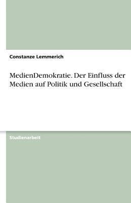 bokomslag Mediendemokratie. Der Einfluss Der Medien Auf Politik Und Gesellschaft