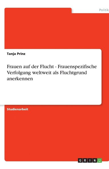 bokomslag Frauen auf der Flucht - Frauenspezifische Verfolgung weltweit als Fluchtgrund anerkennen