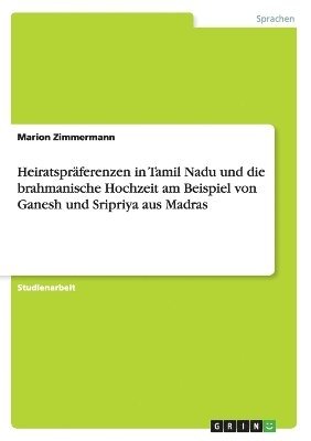 bokomslag Heiratspr Ferenzen in Tamil Nadu Und Die Brahmanische Hochzeit Am Beispiel Von Ganesh Und Sripriya Aus Madras