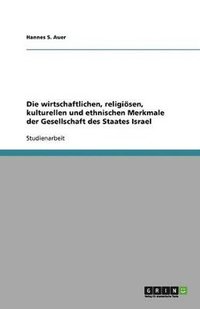 bokomslag Die Wirtschaftlichen, Religiosen, Kulturellen Und Ethnischen Merkmale Der Gesellschaft Des Staates Israel