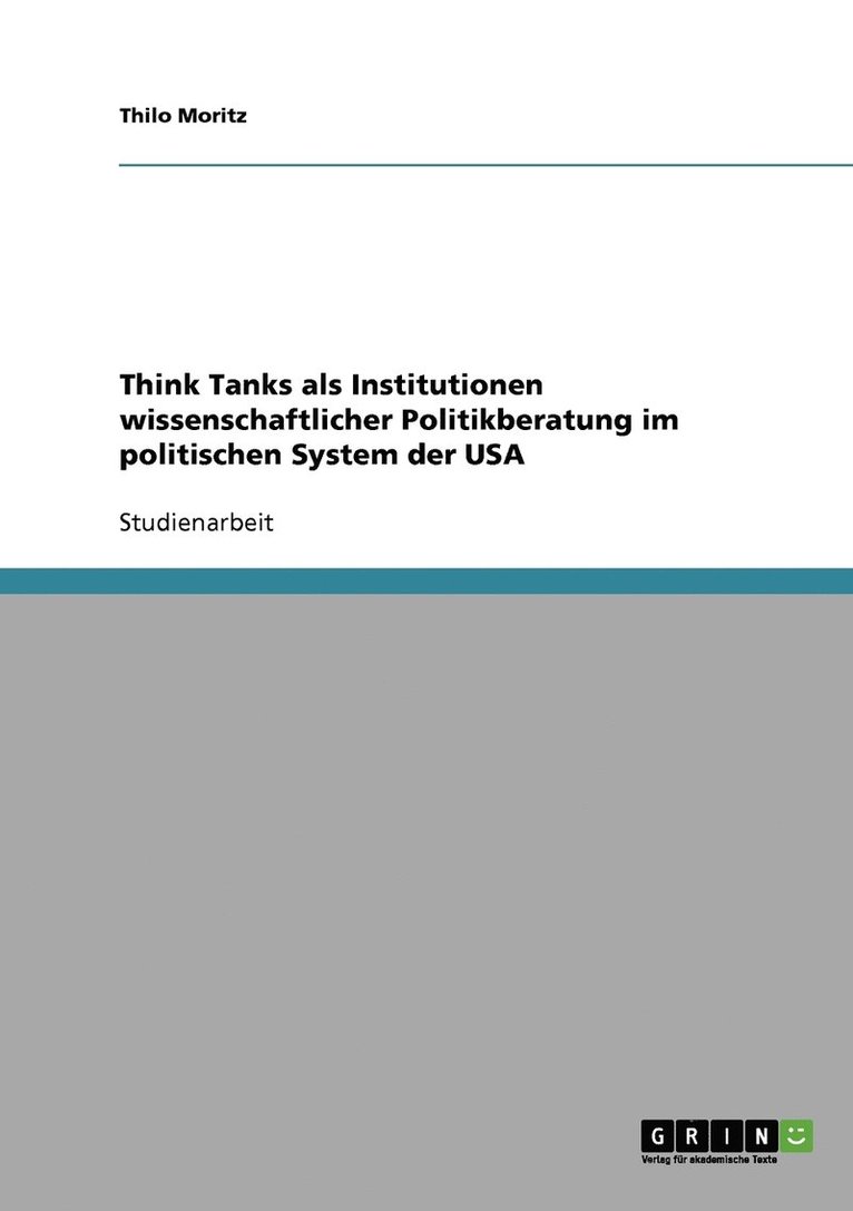 Think Tanks als Institutionen wissenschaftlicher Politikberatung im politischen System der USA 1